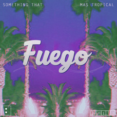 Something That ✖ Mas Tropical - Fuego