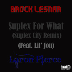 Brock Lesnar & Laron Pierce - Suplex For What (Suplex City Remix)(Feat. Lil Jon)
