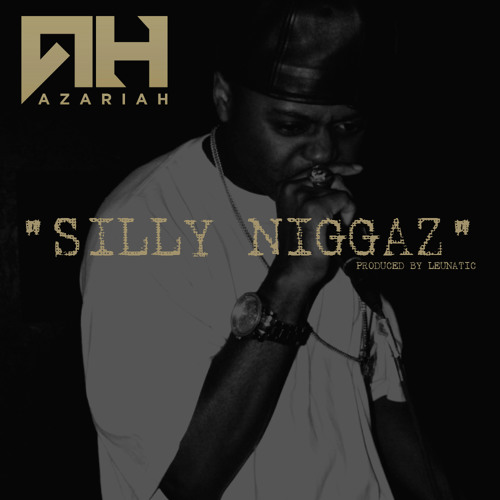 Azariah - Silly Niggaz (Produced By LeuNatic)