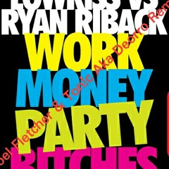 Lowkiss vs Ryan Riback - Work Money Party Bitches (Joel Fletcher & Ton!c Aka Deorro Remix)