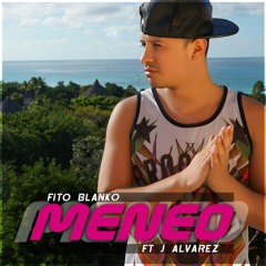 FITO BLANKO - MENEO FT. J ALVAREZ (remix)