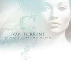 Ivan Torrent - Before I Leave This World ft. Lara Ausensi (Trazer Remix)