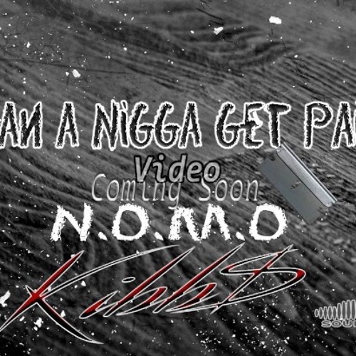 Can A Nigga Get Paid Preview KIBBS. FEAT . JUSTICE