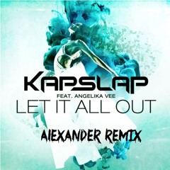 Kap Slap Ft. Angelika Vee - Let It All Out (Alexander Remix)