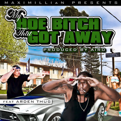 My Hoe Bitch That Got Away ft. Arden Thug