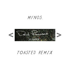 David Francisco - Flowers (MYNDS. Toasted Remix)