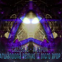 Cazzette - Weapon  (Arwãndonã Remix) {[Intro Drop]}