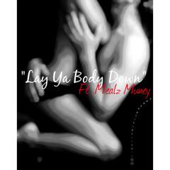 Lay Ya Body Down ft. Mealz Muney
