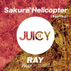 Sakura & Helicopter (DJ RAY Bootleg)/ Ray (JUICY)  2015/04/07 !!OUT NOW!!