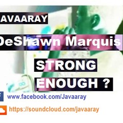 Javaaray Feat DeShawn Marquis - Strong Enough