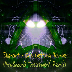 Elliphant - Only Getting Younger (Arwãndonã Treatment Remix)