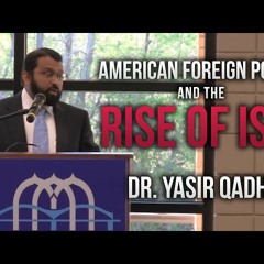 American Foreign Policy and the Rise of ISIS ~ Dr. Yasir Qadhi _ 29th March 2015-3y8i3hVtUYw