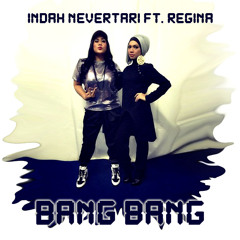 Indah Nevertari - Bang Bang (ft. Regina)