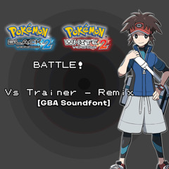 Pokémon Black 2 and White 2 - Battle! Trainer - Remix [GBA Soundfont]