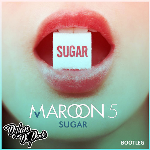 Maroon 5 - Sugar (Dylan De Ponte Bootleg) *FREE DL