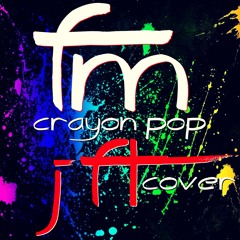 FM - JFT (Crayon Pop / 크레용팝 Male Cover)