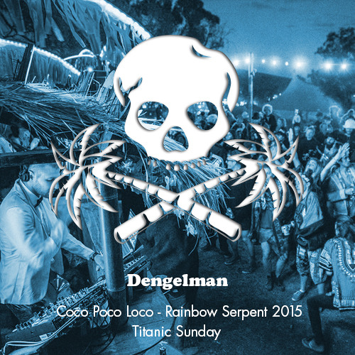 dengelman - CocoPocoLoco - Titanic Sunday set - Rainbow Serpent Festival 2015