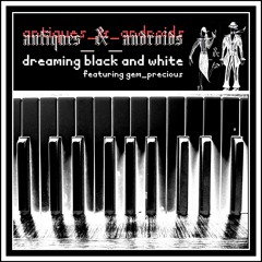 Antiques & Androids - Dreaming Black & White (feat. Gem Precious) (Atari Edit) (2015)