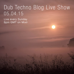 Dub Techno Blog Live Show 038 - Mixlr - 05.04.15