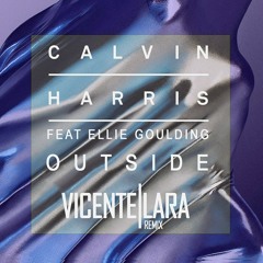 Calvin Harris Feat. Ellie Goulding - Outside (Vicente Lara Remix)[FREE DOWNLOAD]