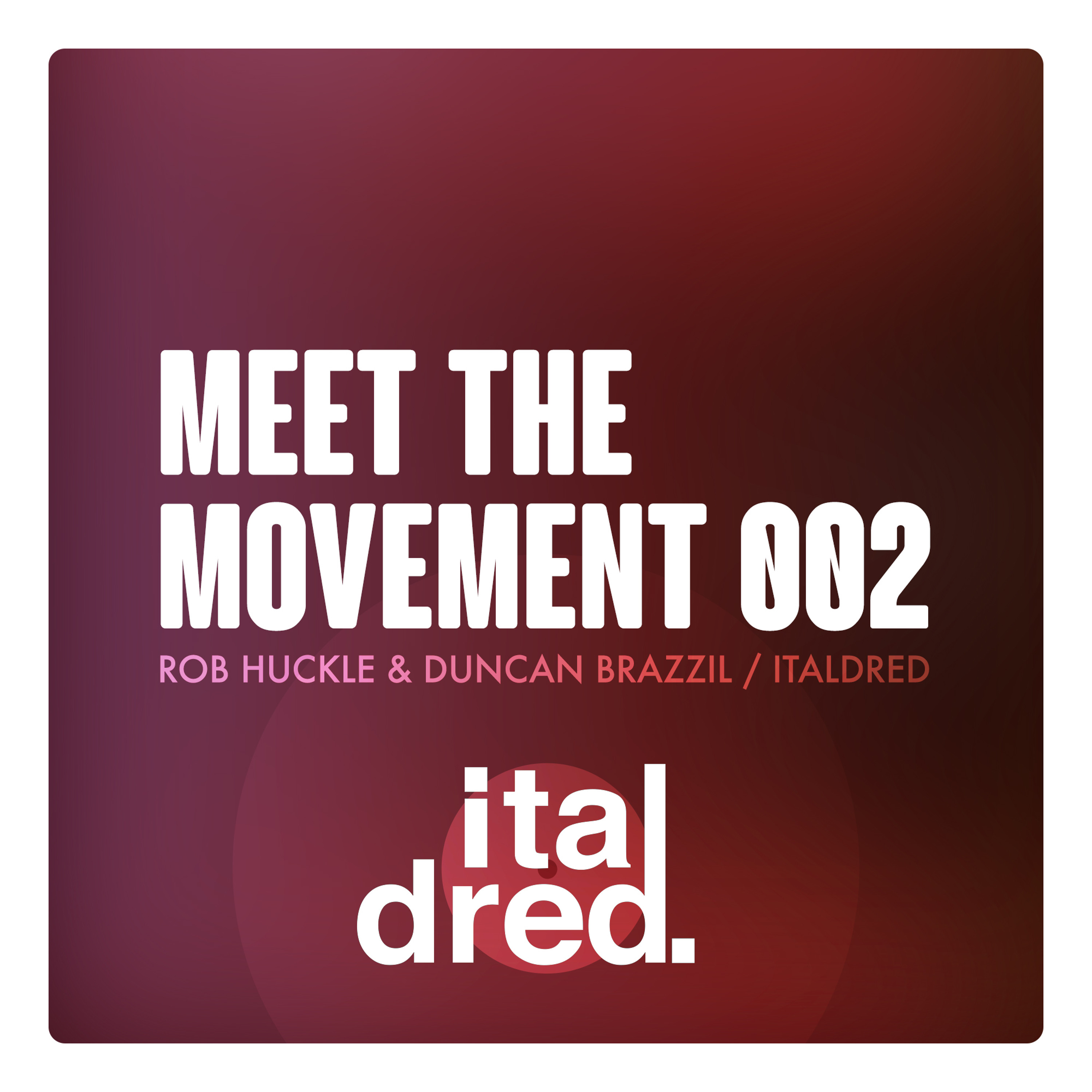 Meet The Movement #002  Rob Huckle & Duncan Brazzil of Italdred [Interview] episode artwork
