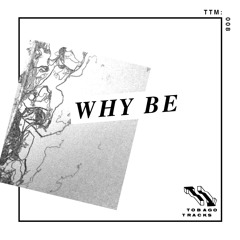 TTM: 008 WHY BE
