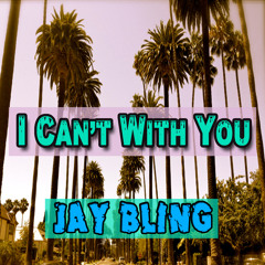 Jay Bling - I Can't With You