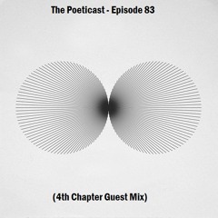 The Poeticast - Episode 83 (4th Chapter Guest Mix)