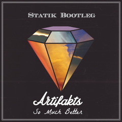 Artifakts - So Much Better (Statik Bootleg)