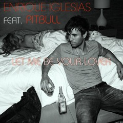 Enrique Iglesias - Let Me Be Your Lover Ft. Pitbull