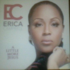 I Need Just A Little More Jesus - Erica Campbell