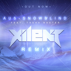 Au5 - Snowblind feat. Tasha Baxter (XILENT Remix)