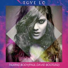 Tove Lo - Talking Body (Paul David Remix)