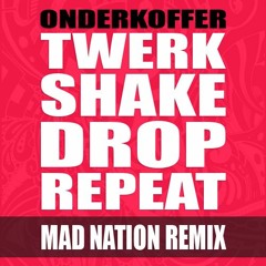 ONDERKOFFER - TWERK SHAKE DROP REPEAT (MAD NATION REMIX)