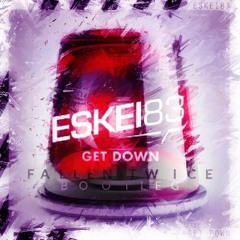 Eskei83 - Get Down (FALLEN TWICE Bootleg)