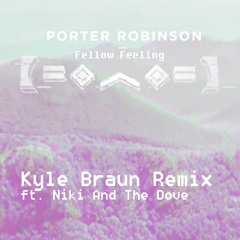 Porter Robinson - Fellow Feeling (Kyle Braun Remix)