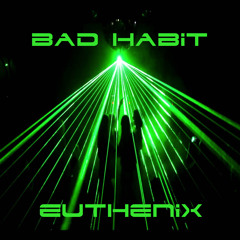 Bad Habit - Euthenix FREE DOWNLOAD