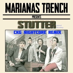 Stutter - Marianas Trench (CKG Nightcore Remix)
