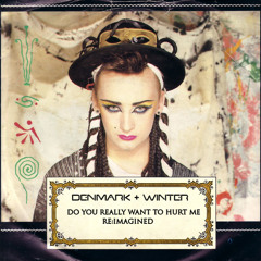 Do You Really Want To Hurt Me (Denmark + Winter Re:Imagined)