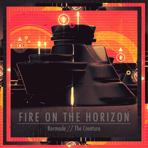 Kermode & The Creature - Fire On The Horizon (Free Download)