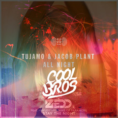 Tujamo  & Jacob Plant vs Zedd - Stay The All  Night (COOL BROS Edit)