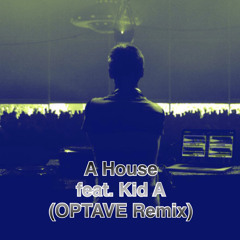 A House feat. Kid A (Optave Remix)