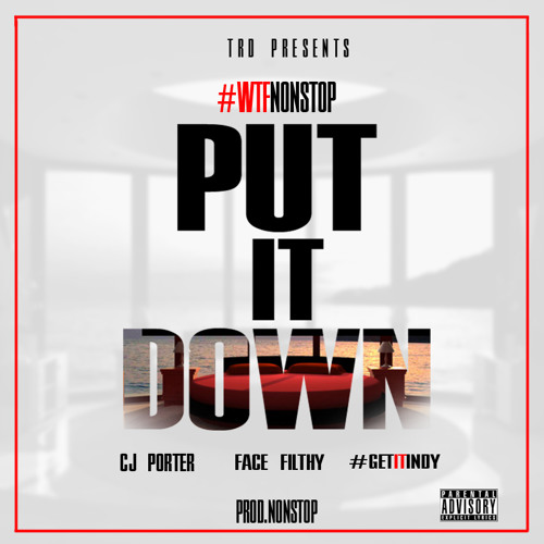 NonStop- Put It Down ft CJ Porter, Face Filthy, #GetItIndy (Prod.NonStop