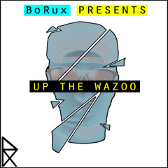 BoRux - Up The Wazoo