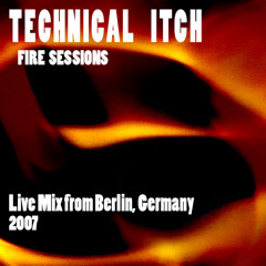 Fire Sessions Berlin - Technical Itch LIVE Mix 2007