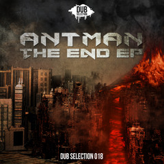 Antman - The End EP (DUBS018) (OUT NOW!!)