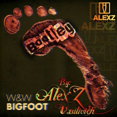 W  And W - Bigfoot (AlexZ Vasilivich Bootleg)