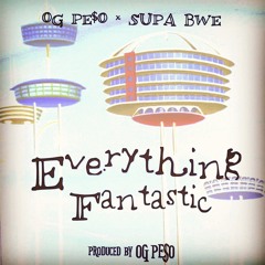Everything Fantastic feat. Supa Bwe (prod. by Pe$o)