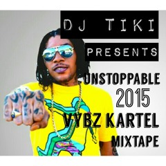 DJ TIKI PRESENTS UNSTOPPABLE 2015 VYBZ KARTEL MIXTAPE