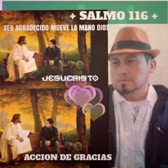 El SALMO 116 a Accion de Gracia,Por Todo Lo Has Echo Por Mi JEHOVA